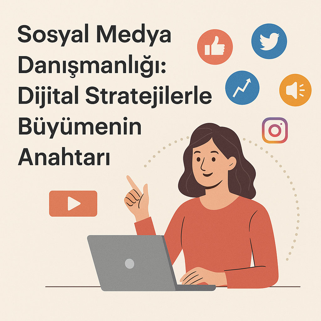 Sosyal Medya Danışmanlığı: Dijital Stratejilerle Büyümenin Anahtarı