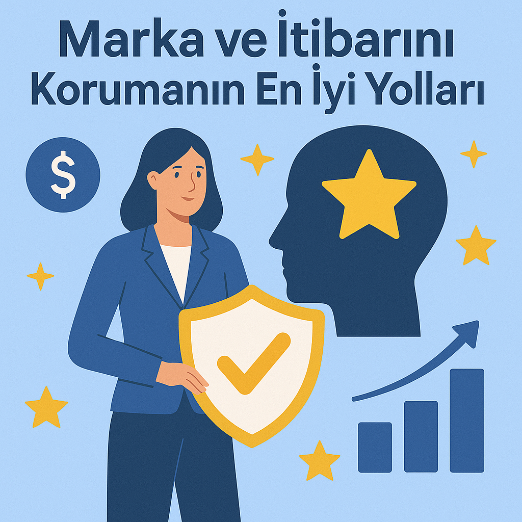 Marka ve İtibarını Korumanın En İyi Yolları 2024 