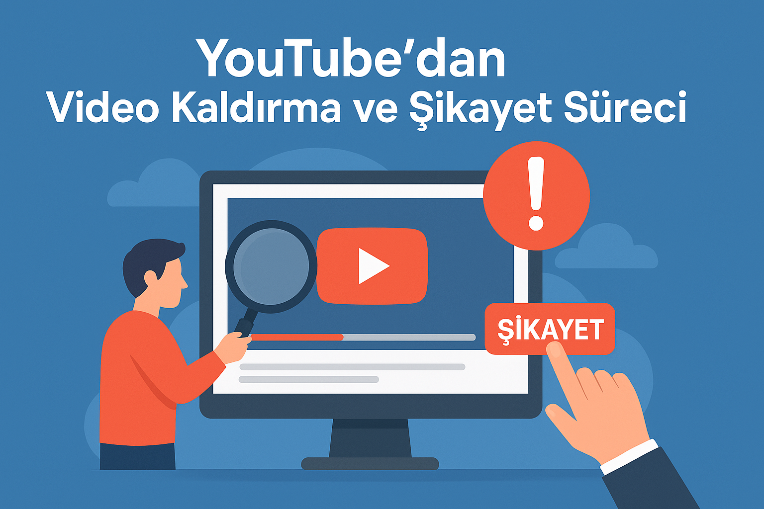 YouTube'dan Video Kaldırma ve Şikayet Süreci