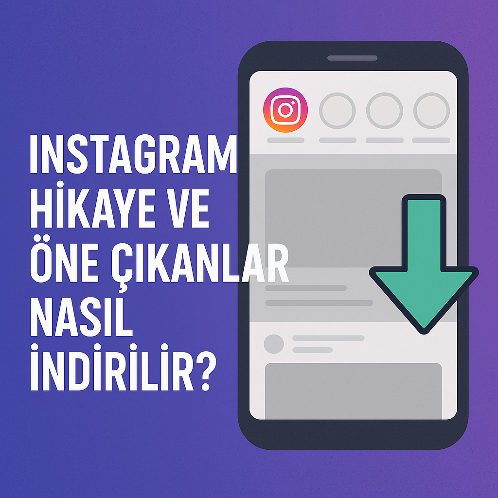Instagram Hikaye ve Öne Çıkanlar Nasıl İndirilir?