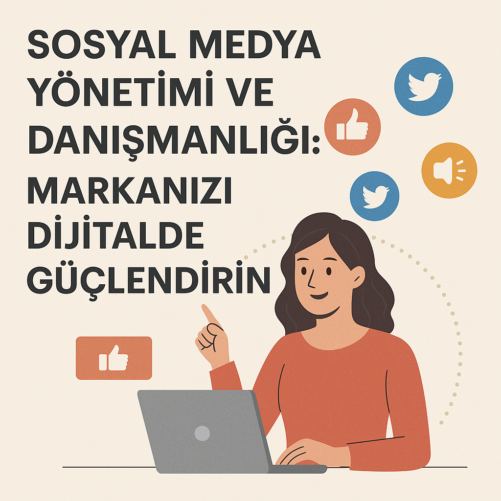 Sosyal Medya Yönetimi ve Danışmanlığı: Markanızı Dijitalde Güçlendirin